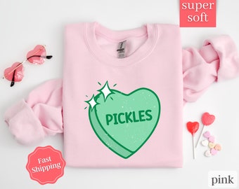 Pickle Lover Sweatshirt, Pickles Sweatshirt for Valentines day Shirt, Pickle Gift, Pickles Gifts, Pickle Lover Shirt, Pickles Sweatshirt
