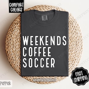 Weekends, Coffee, Soccer Comfort Colors, Sports Mom Tee, Soccer Mom Women&#39;s Tshirt, Game Day Shirt, Sports TShirt, Gift for Mom