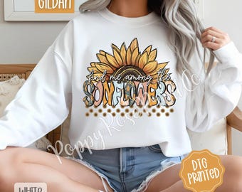 Find Me Among The Sunflowers Sweatshirt, Cute Floral Crewneck, Cute Womens Sweater,  Fall Floral Sweatshirt, Sunflower Sweater, Gift for Her