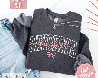 Favorite Daughter Sweatshirt, Favorite Family Crewneck, Funny Women's Sweater, Coquette Daughter Sweatshirt, Gift for Daughter