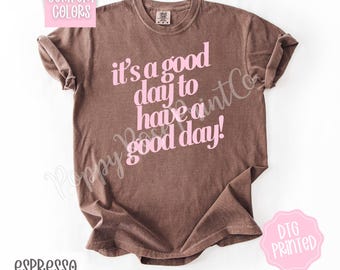 It's A Good Day To Have A Good Day Comfort Colors Shirt, Cute Women's Tshirt, Trendy Motivational Tee, Inspirational TShirt, Gift for Her