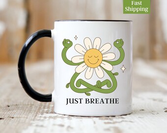 Just Breathe Mug, Meditate Gift, Yoga gift, Positive Coffee Mug, Inspirational Gift for Anxiety, Motivational Gift for Anxiety Relief Gift