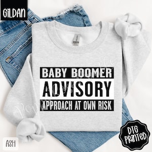 Baby Boomer Sweatshirt, Trendy Women&#39;s Crewneck, Sarcastic Boomer Sweatshirt, Generation Shirt, Funny Boomer Gift, Sarcastic Birthday Gift