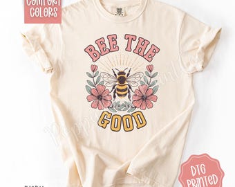 Bee the Good Shirt Comfort Colors, Women's Trendy Graphic Tee, Inspirational TShirt, Cute Motivation Tee, Teacher Tee, Gift for Her