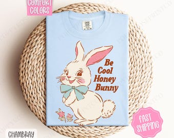 Be Cool Honey Bunny Comfort Colors Tshirt, Cute Easter Tshirt, Bunny Tshirt, Cute Coquette Easter Bunny Shirt, Gift for Her