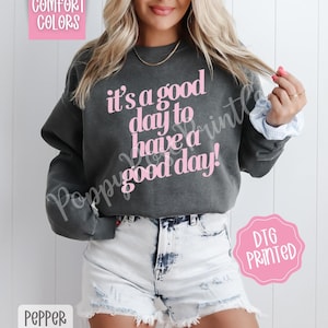 It&#39;s A Good Day To Have A Good Day Comfort Colors Sweatshirt, Trendy Women&#39;s Crewneck, Cute Motivational Sweater, Inspirational Gift for Her