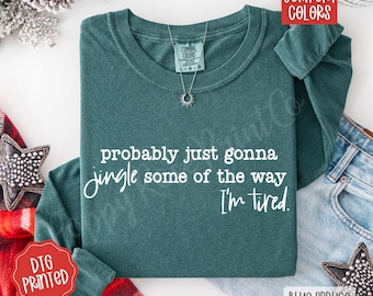 Probably Just Gonna Jingle Some Of The Way Christmas Comfort Colors Long Sleeve, Funny Holiday Shirt, Christmas Jingle Song Shirt, Xmas Tee