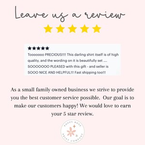 May include: A pink and white graphic with the text "Leave us a review" and five yellow stars. The graphic also includes a customer review with five stars and the text "Tooooooo PRECIOUS!!!! This darling shirt itself is of high quality, and the wording on it is beautifully set....SOOOOOOO PLEASED with this gift - and seller is SOOO NICE AND HELPFUL!!! Fast shipping too!!!". The graphic also includes the text "As a small family owned business we strive to provide you the best customer service possible. Our goal is to make our customers happy! We would love to earn your 5 star review." and a logo with the text "POPPY ROSE PRINT COMPANY".