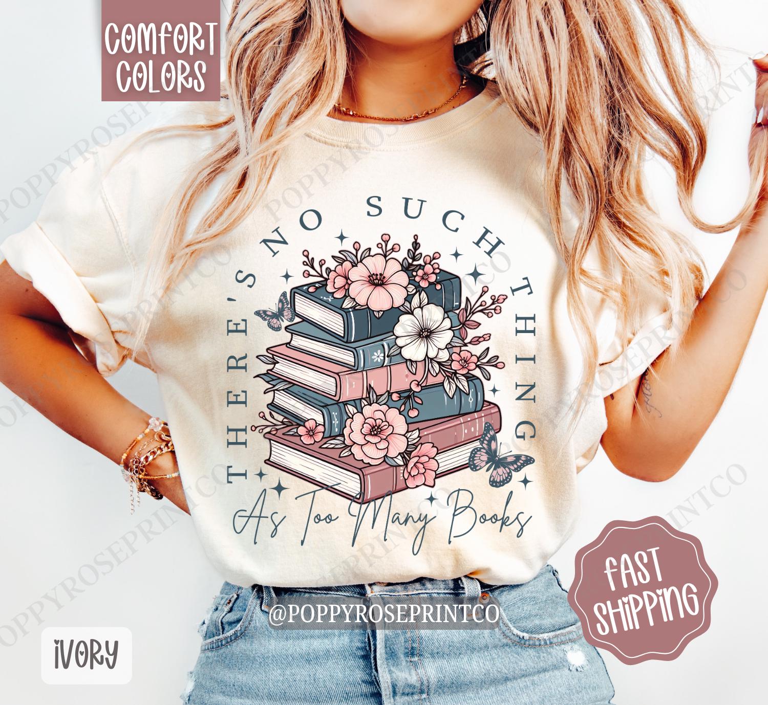 Floral Too Many Books Shirt Comfort Colors, Book Lover Tshirt, Trendy Bookworm Women's Tee, Bookish Floral TShirt, Gift for Her