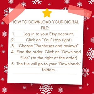 May include: A white sticky note with a yellow star on a red background with white snowflakes. The note has instructions on how to download a digital file from Etsy. The instructions say: "HOW TO DOWNLOAD YOUR DIGITAL FILE: 1. Log in to your Etsy account. 2. Click on "You" (top right) 3. Choose "Purchases and reviews" 4. Find the order. Click on "Download Files" (to the right of the order) 5. The file will go to your "Downloads" folders."