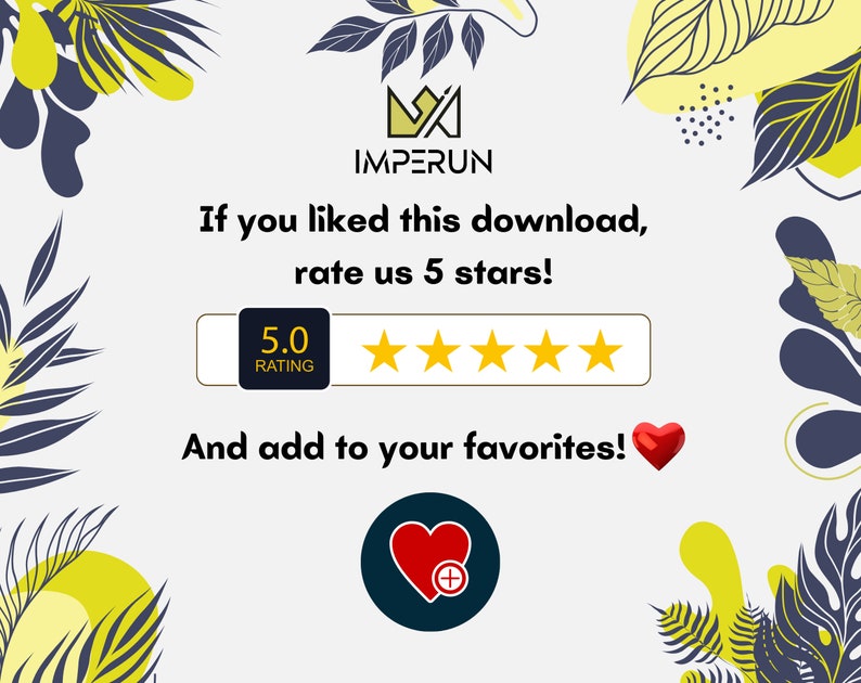 May include: A white background with a green and yellow floral design. The text "IMPERUN" is in black with a crown above it. The text "If you liked this download, rate us 5 stars!" is in black. There are five gold stars below the text. The text "5.0 RATING" is in a white box with a black border. The text "And add to your favorites!" is in black with a red heart next to it. A red heart with a plus sign inside is in a blue circle.