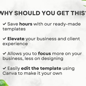 May include: Text on a white background with green leaves in the corner. The text reads "WHY SHOULD YOU GET THIS?" followed by four bullet points with check marks. The bullet points list the benefits of using ready-made templates: save hours, elevate your business and client experience, focus more on your business, and easily edit the template using Canva.