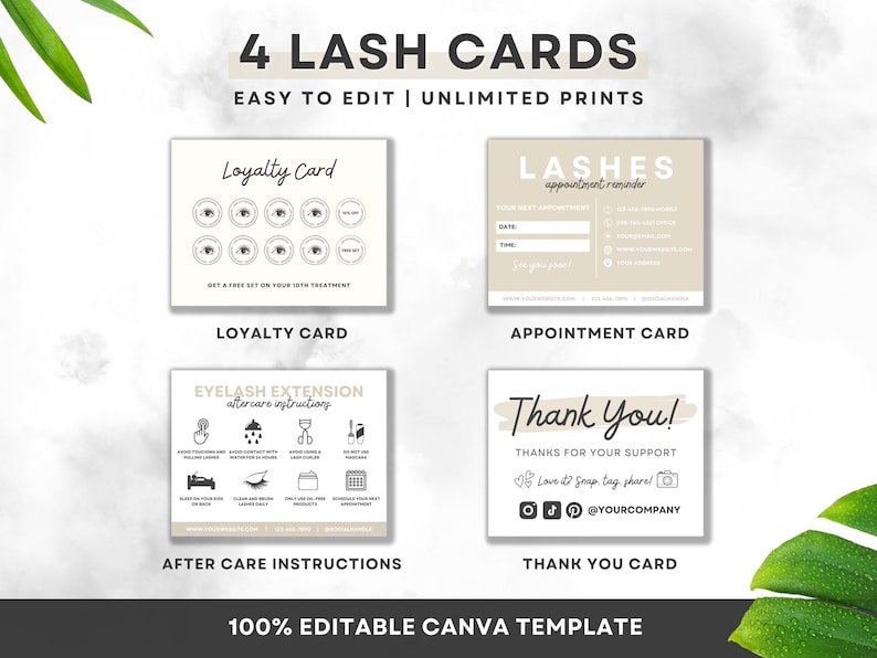 May include: Four printable lash cards in a beige and white color scheme. The cards include a loyalty card, an appointment reminder, aftercare instructions, and a thank you card. The cards are 100% editable in Canva.