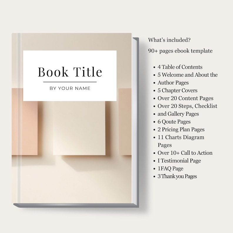May include: A book cover mockup with a beige background and a white rectangle in the center. The text "Book Title" is in the rectangle, with the text "BY YOUR NAME" below it. The text "What's included?" is in the upper right corner, followed by "90+ pages ebook template". The rest of the text lists the different sections included in the ebook template.