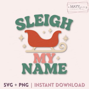 Sleigh My Name SVG PNG | Funny Christmas Shirt Design | Sassy Holiday SVG for Cricut & Silhouette | Christmas Cut File