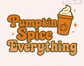 Pumpkin Spice Everything SVG | Fall Coffee Shirt Design for Cricut and Silhouette | Autumn Mug & Sign PNG Cut File