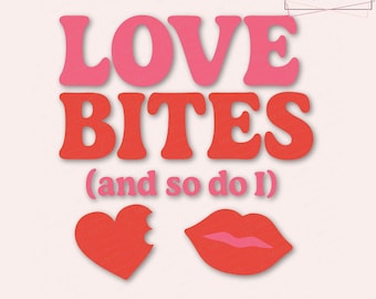 Love Bites (And So Do I) SVG PNG | Funny Valentine Shirt Design | Sassy Love SVG for Cricut & Silhouette | Valentine Cut File