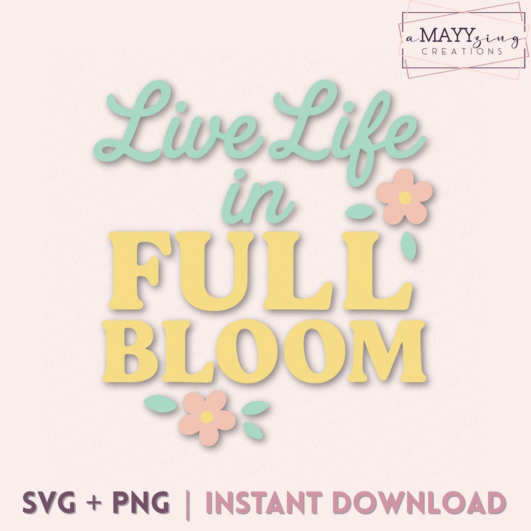 Live Life in Full Bloom SVG PNG | Cute Floral Shirt Design | Spring SVG ...