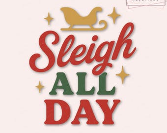 Sleigh All Day SVG PNG | Funny Christmas Shirt Design | Sassy Holiday SVG for Cricut & Silhouette | Christmas Cut File