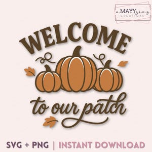 May include: A seasonal graphic featuring the text "WELCOME to our patch" in brown. Three orange pumpkins are central, with leaves and decorative swirls. The words "SVG + PNG | INSTANT DOWNLOAD" are at the bottom.