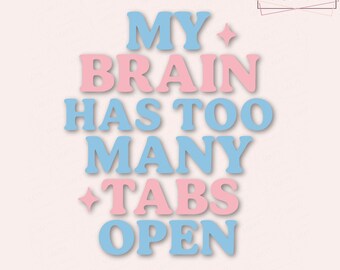 My Brain Has Too Many Tabs Open SVG PNG | Funny Mental Health Shirt Design | Anxiety Humor SVG for Cricut & Silhouette | Relatable Cut File