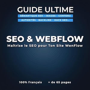 Può includere: Una grafica blu e bianca con il testo "GUIDE ULTIME" in bianco, "SEMANTIQUE SEO - IMAGES - CONTENU" in bianco, "AUTORITÉS - BACKLINK - HACK SEO..." in bianco, "SEO & WEBFLOW" in bianco, "Maîtrise le SEO pour Ton Site WenFlow" in bianco e "100% français + de 65 pages" in bianco.