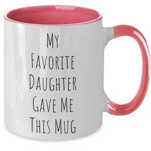 Favorite daughter gave me this, favorite daughter mug, gift for parent