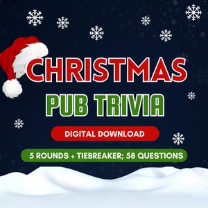 May include: A digital graphic for Christmas Pub Trivia, featuring a Santa hat, snowflakes, and text reading "Christmas Pub Trivia" in red and green. Includes "Digital Download" and "5 Rounds + Tiebreaker; 58 Questions" on a dark blue background.