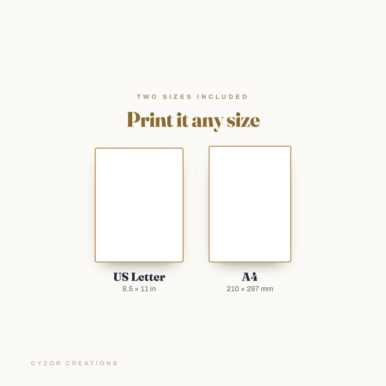 May include: A digital graphic displaying the text TWO SIZES INCLUDED and Print it any size above two white rectangles with gold borders. Below the rectangles, the text reads US Letter 8.5 x 11 in and A4 210 x 297 mm. Cyzor Creations is at the bottom.
