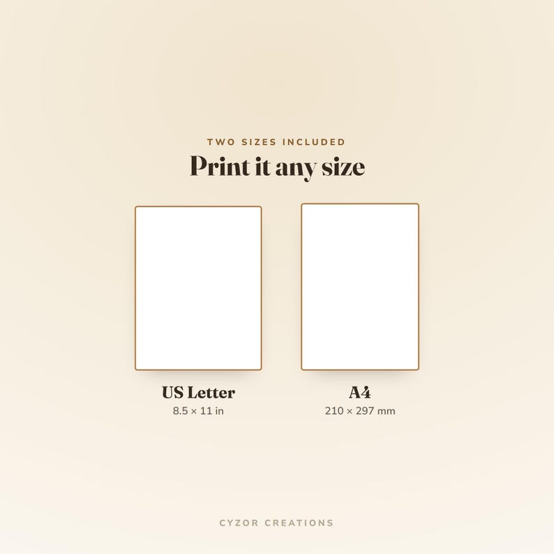 May include: Two rectangular white frames with thin brown borders. Text reads: TWO SIZES INCLUDED, Print it any size, US Letter 8.5 x 11 in, A4 210 x 297 mm, and CYZOR CREATIONS. The design is presented on a solid, light beige background.