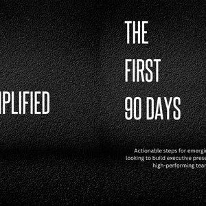 90 Day Onboarding Workbook-Actionable steps for emerging leaders looking to build executive presence and lead high-performing teams.