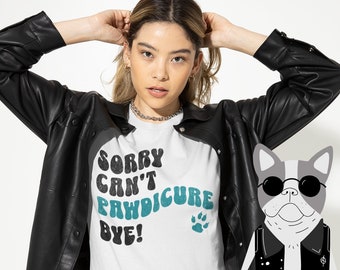 Sorry, Can't, Pawdicure Excuse Tee:  The Purrfect Dog Parent Alibi for Bailing!