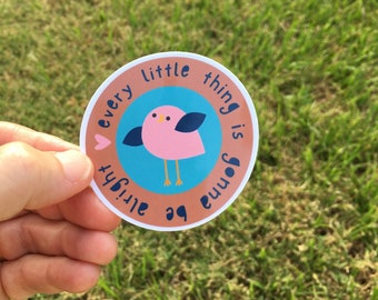 Every Little Thing Is Gonna Be Alright Sticker, Water Bottle Laptop, Positive Quote, Cute Bird Sticker, Waterproof Sticker, Hand Made