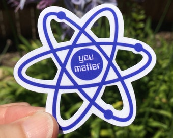 You Matter Sticker, Water Bottle Laptop Sticker, Fun Science, Atom Atomic Affirmation, Positive Quote, Waterproof Glossy, Science Lover Gift