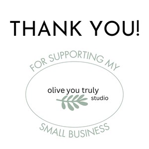May include: Thank you for supporting my small business, olive you truly studio.