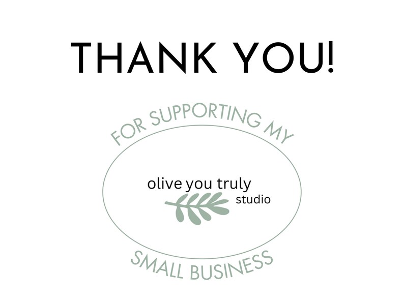 May include: Thank you for supporting my small business, olive you truly studio.