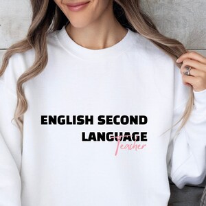 English second language Teacher Sweatshirt, Perfect unique gift to a new ESL teacher, ESL Multilingual Teacher Shirt