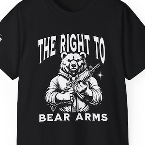 Second Amendment Right to Keep and Arm bear, Shirt 4th Of July USA Patriotic Military Tee Shirt, Unisex Ultra Cotton Tee
