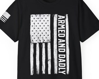 Armed And Dadly, Fathers Day Gift, Dad Gift, Patriotic T-Shirt, Dad T-Shirt, 2nd Amendment T-Shirt,  Unisex Ultra Cotton Tee