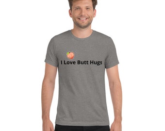 I Love Butt Hugs - Short sleeve t-shirt