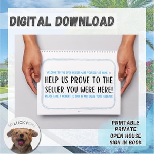 May include: A printable sign-in book for open houses. The sign reads "Welcome to the open house! Make yourself at home. Help us prove to the seller you were here! Please take a moment to sign in and share your feedback."