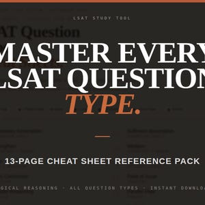 May include: An image with text that reads "MASTER EVERY LSAT QUESTION TYPE." The text is in white and orange on a dark background. Below the text is "13-PAGE CHEAT SHEET REFERENCE PACK."