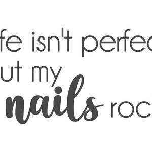 Life isn&#39;t perfect but my nails rock PNG