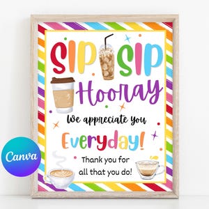 May include: A colorful printable sign with the text "SIP SIP Hooray" and the message "We appreciate you Everyday! Thank you for all that you do!" The sign features a rainbow striped background and illustrations of coffee cups.