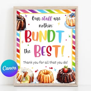 May include: A colorful printable sign with the text "Our staff are nothin' BUNDT the BEST! Thank you for all that you do!" and images of various bundt cakes.
