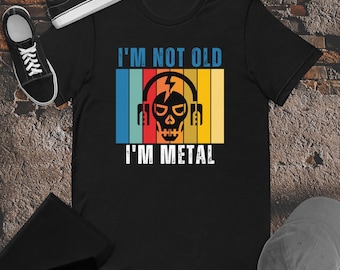 I'm not old I'm metal