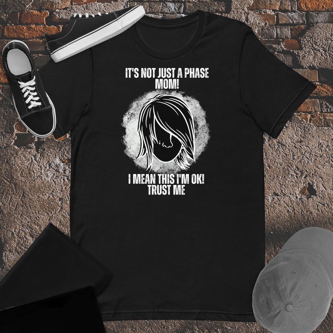 It's Not Just a Phase Mom T-shirt I’m OK Trust Me Mom Shirt, Trust Me ...