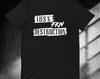 Lies N' Fkn Destruction Unisex Shirt