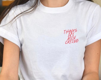 Thanks I&#39;ve Been Crying t shirt ive been crying shirt girls t shirt womens shirt