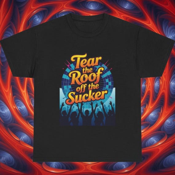 Tear The Roof Off The Sucker Tee